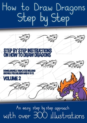 How to Draw Dragons Step by Step - Volume 2 - (Step by step instructions on how to draw dragons): This book has over 300 detailed illustrations that d by James Manning