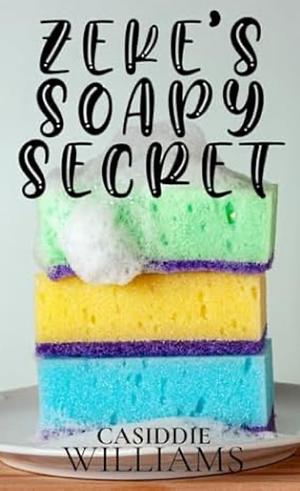 Zeke's Soapy Secret by Casiddie Williams