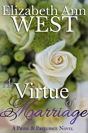 A Virtue of Marriage: A Pride and Prejudice Novel Variation by Elizabeth Ann West