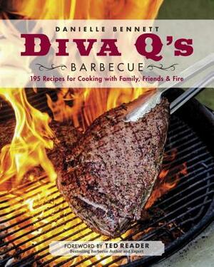 Diva q's Barbecue: 195 Recipes for Cooking with Family, Friends & Fire by Danielle Bennett