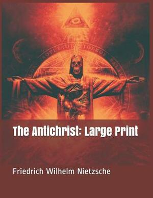 The Antichrist: Large Print by Friedrich Nietzsche