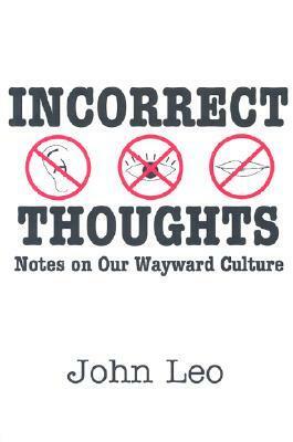 Incorrect Thoughts: Notes on Our Wayward Culture by John Leo