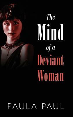 The Mind of a Deviant Woman by Paula Paul