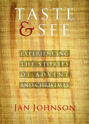 Taste & See: Experiencing the Stories of Advent and Christmas by Jan Johnson