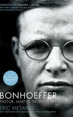 Bonhoeffer: Pastor, Martyr, Prophet, Spy by Eric Metaxas