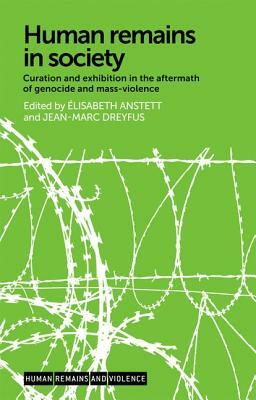 Human remains in society: Curation and exhibition in the aftermath of genocide and mass-violence by 