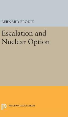 Escalation and Nuclear Option by Bernard Brodie
