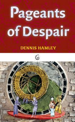 Pageants of Despair by Dennis Hamley