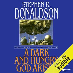 A Dark and Hungry God Arises: The Gap into Power by Stephen R. Donaldson