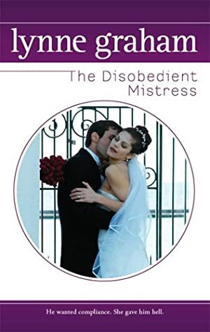 The Disobedient Mistress by Lynne Graham