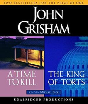 A Time to Kill / The King of Torts by John Grisham, Michael Beck