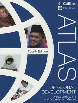 Atlas of Global Development: A Visual Guide to the World's Greatest Challenges by World Bank Group