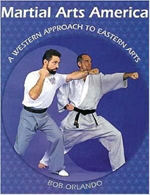 Martial Arts America: A Western Approach to Eastern Arts by Dan Inosanto, Bob Orlando