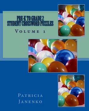 Pre-K to Grade 2 Student Crossword Puzzles: Volume 1 by Patricia Janenko