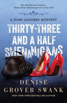 Thirty-Three and a Half Shenanigans: Rose Gardner Mystery #6 by Denise Grover Swank