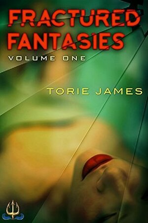 Fractured Fantasies: Volume One | by Torie James