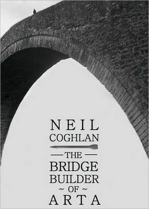 The Bridge Builder of Arta by Neil Coghlan