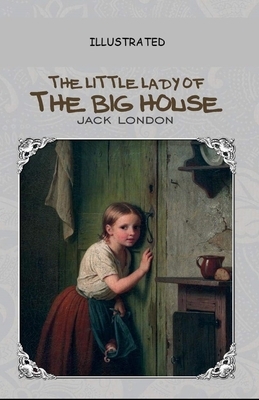 The Little Lady of the Big House Illustrated by Jack London