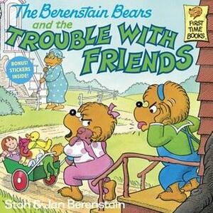 The Berenstain Bears and the Trouble with Friends by Stan Berenstain, Jan Berenstain