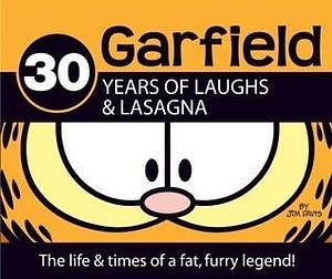 30 Years of Laughs & Lasagna: The Life & Times of a Fat, Furry Legend! by Jim Davis, Jim Davis