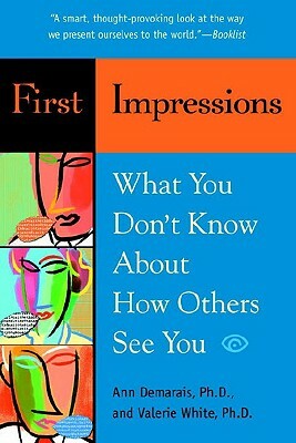 First Impressions: What You Don't Know about How Others See You by Ann Demarais, Valerie White