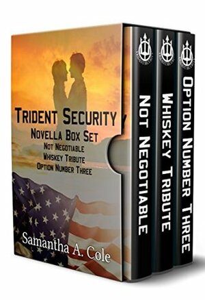 Trident Security Series - Novella Set: Not Negotiable; Whiskey Tribute; Option Number Three by Samantha A. Cole