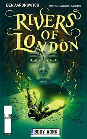 Rivers of London: Body Work, #5 by Andrew Cartmel, Ben Aaronovitch, Lee Sullivan, Lee Guerrero