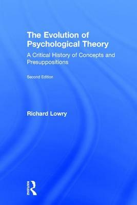 The Evolution of Psychological Theory: A Critical History of Concepts and Presuppositions by Richard Lowry