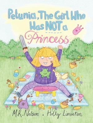 Petunia, the Girl who was NOT a Princess by Holly Liminton, M.R. Nelson