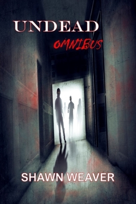 Undead Omnibus by Shawn Weaver