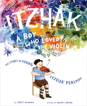 Itzhak: A Boy Who Loved the Violin by Tracy Newman
