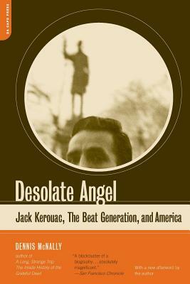 Desolate Angel: Jack Kerouac, the Beat Generation, and America by Dennis McNally