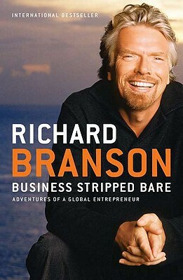 Business Stripped Bare: Adventures of a Global Entrepreneur by Richard Branson