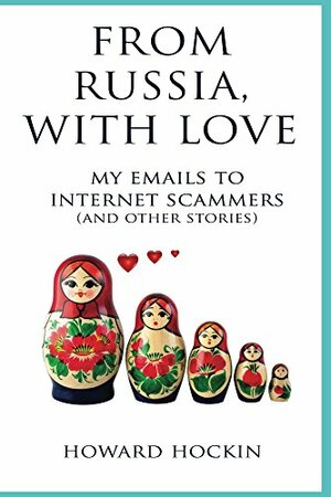 From Russia, With Love: My emails to internet scammers by Howard Hockin