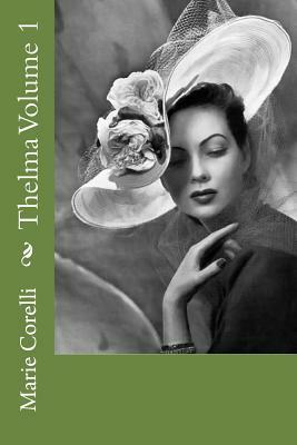 Thelma Volume 1 by Marie Corelli