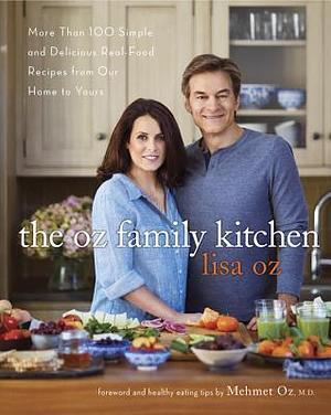 The Oz Family Kitchen: More Than 100 Simple and Delicious Real-Food Recipes from Our Home to Yours : A Cookbook by Lisa Oz, Lisa Oz