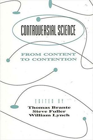 Controversial Science: From Content to Contention by William Lynch, Steve Fuller, Thomas Brante