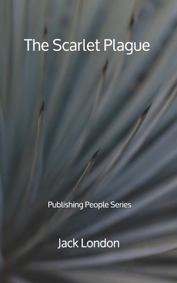 The Scarlet Plague - Publishing People Series by Jack London