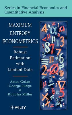 Maximum Entropy Econometrics: Robust Estimation with Limited Data by George G. Judge, Douglas Miller, Amos Golan
