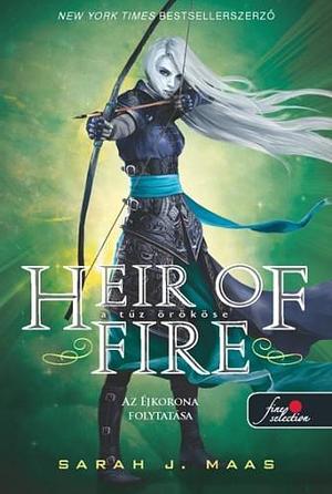 Heir of Fire – A tűz örököse by Sarah J. Maas, Hetesy Szilvia