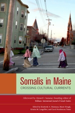 Somalis in Maine: Crossing Cultural Currents by Carol Nordstrom Toner, Mazie Hough, Kimberly A. Huisman, Kristin M. Langellier, Ahmed I. Samatar