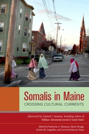 Somalis in Maine: Crossing Cultural Currents by Carol Nordstrom Toner, Ahmed I. Samatar, Mazie Hough, Kimberly A. Huisman, Kristin M. Langellier