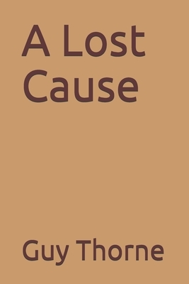 A Lost Cause by Guy Thorne