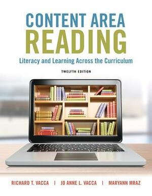 Content Area Reading: Literacy and Learning Across the Curriculum by Richard T. Vacca