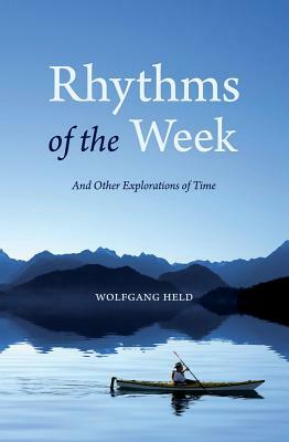 Rhythms of the Week: And Other Explorations of Time by Wolfgang Held