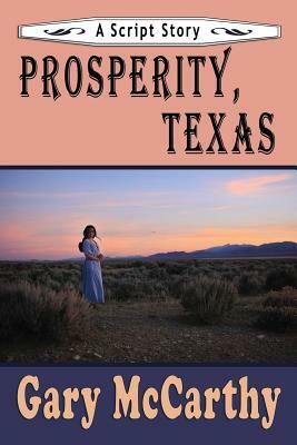 Prosperity, Texas: A Script Story by Gary McCarthy