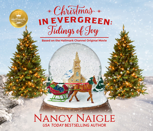 Christmas in Evergreen: Tidings of Joy: Based on the Hallmark Channel Original Movie by Nancy Naigle, Hallmark Publishing