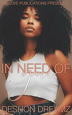 In Need of You by Deshon Dreamz