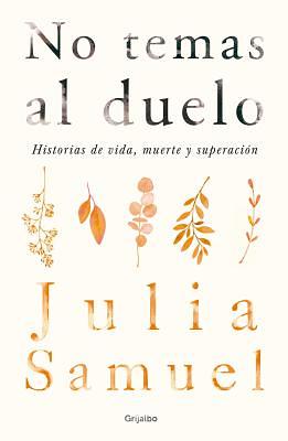 No temas al duelo: Historias de vida, muerte y superación by Julia Samuel