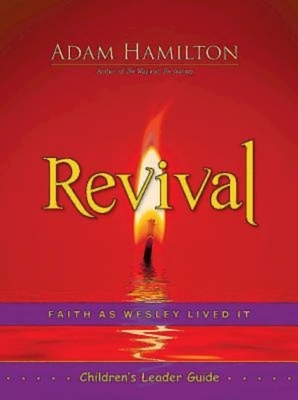 Revival Children's Leader Guide: Faith as Wesley Lived It by Adam Hamilton
